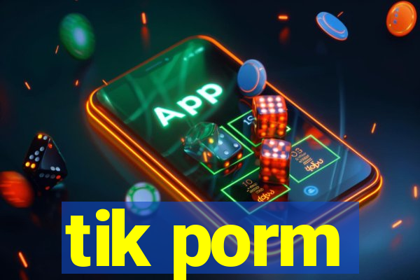 tik porm